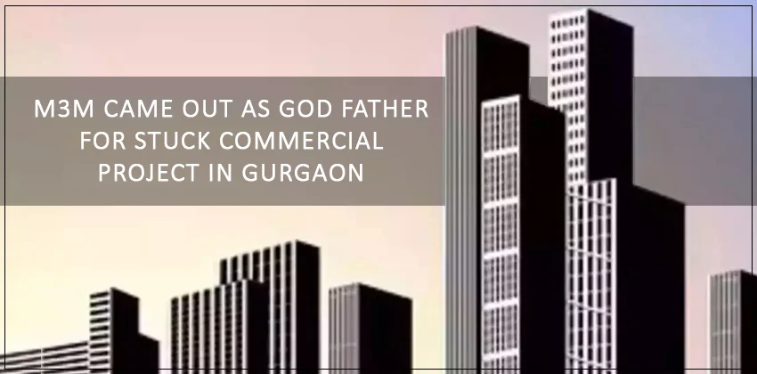 M3m-came-out-as-god-father-for-stuck-commercial-project-in-gurgaon