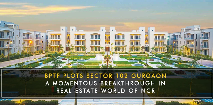 Bptp-plots-sector-102-gurgaon-a-momentous-breakthrough-in-real-estate-world-of-ncr