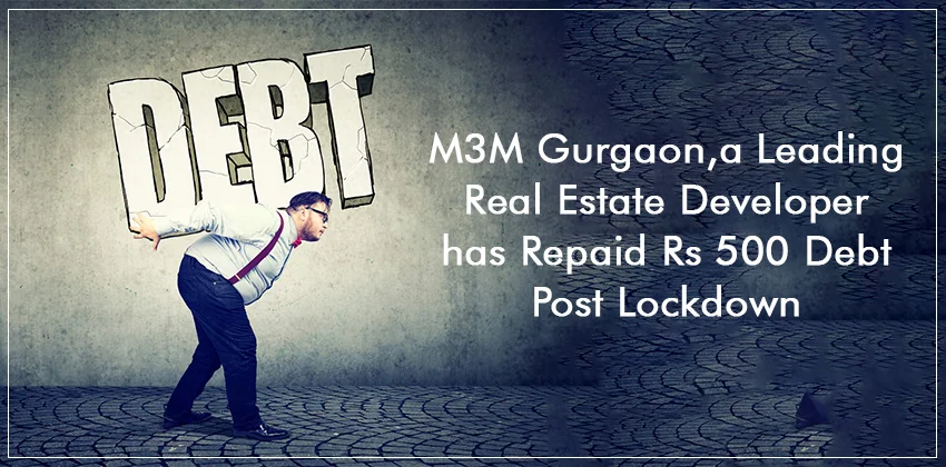 M3m-gurgaon-a-leading-real-estate-developer-has-repaid-rs-500-debt-post-lockdown