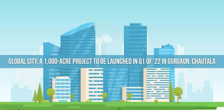 Global-city-a-1000-acre-project-to-be-launched-in-q1-of-22-in-gurgaon-chautala