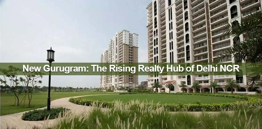 New-gurugram-the-rising-realty-hub-of-delhi-ncr