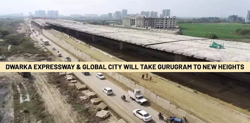 Dwarka-expressway-global-city-will-take-gurugram-to-new-heights