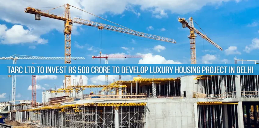 Tarc-ltd-to-invest-rs-500-crore-to-develop-luxury-housing-project-in-delhi