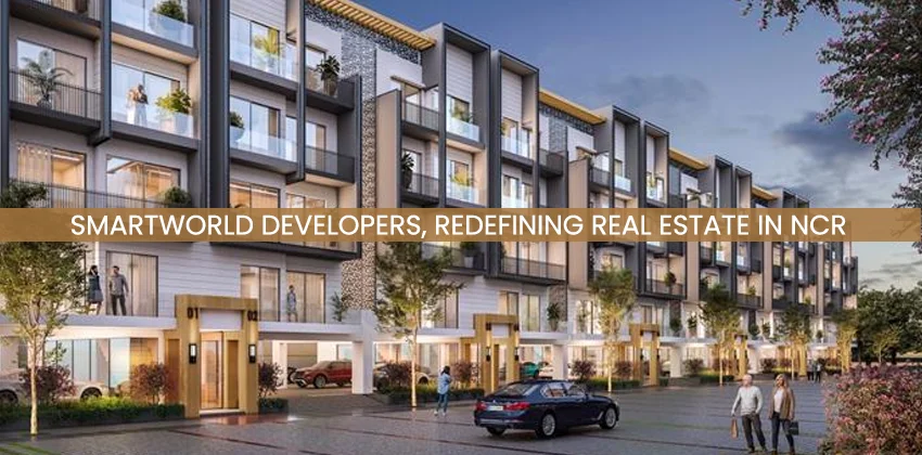 Smartworld-developers-redefining-real-estate-in-ncr