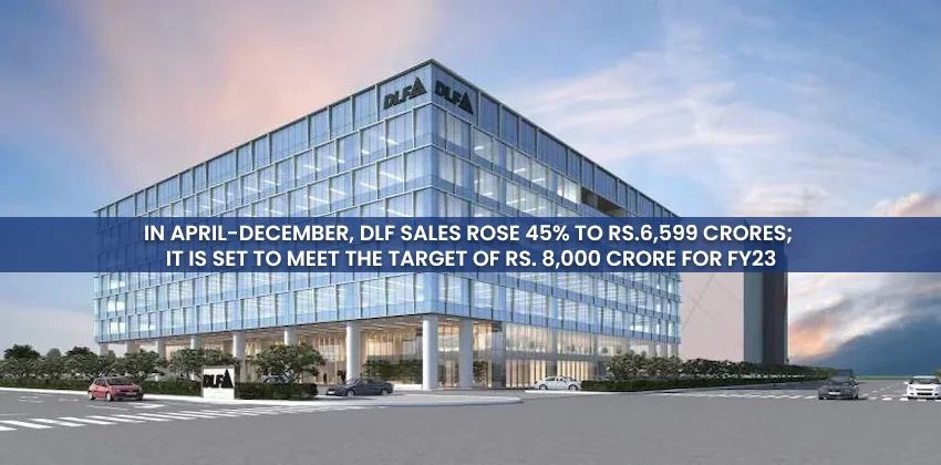 In-april-december-dlf-sales-rose-45-to-rs.6599-crores-it-is-set-to-meet-the-target-of-rs.-8000-crore-for-fy23