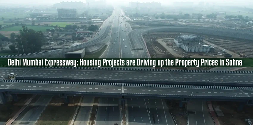 Delhi-mumbai-expressway-housing-projects-are-driving-up-the-property-prices-in-sohna