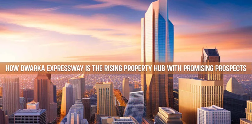 How-dwarka-expressway-is-the-rising-property-hub-with-promising-prospects