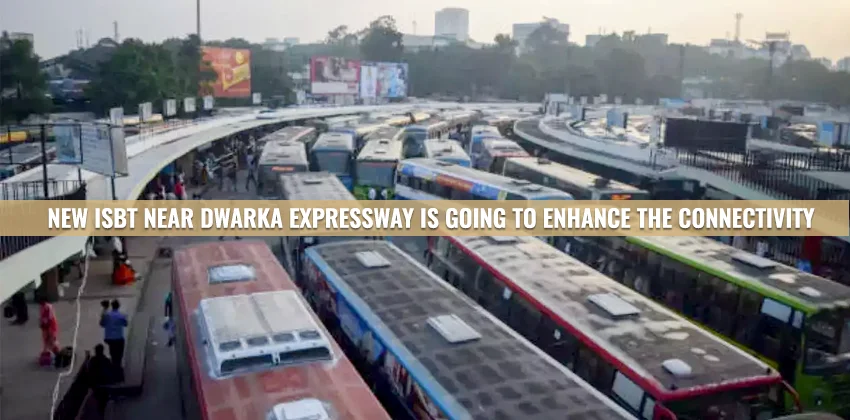 New-ISBT-Near-Dwarka-Expressway-Is-Going-To-Enhance-The-Connectivity