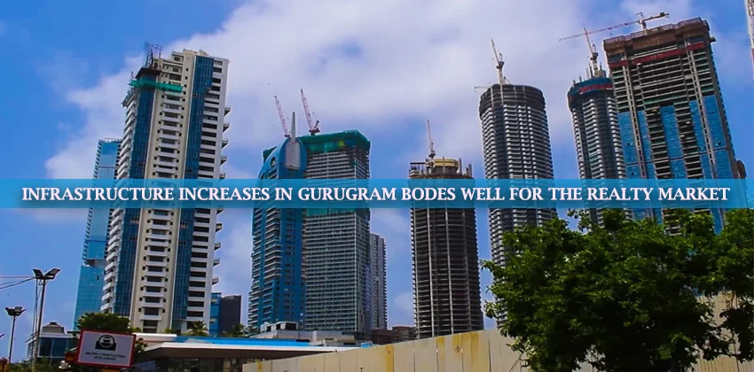 Infrastructure-Increases-In-Gurugram-Bodes-Well-For-The-Realty-Market