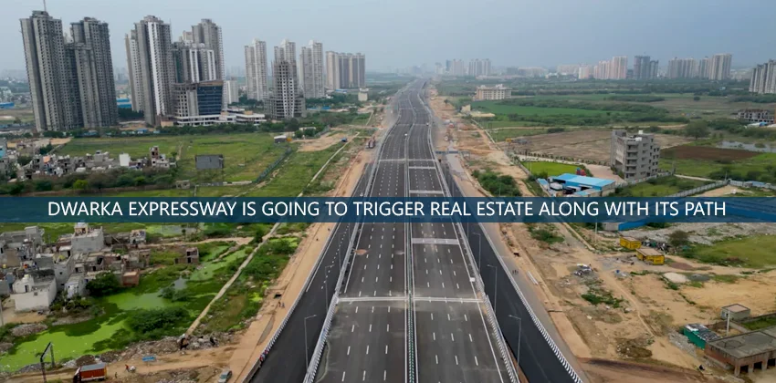 Dwarka-Expressway-Is-Going-To-Trigger-Real-Estate-Along-With-Its-Path