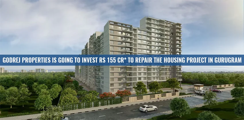 Godrej-Properties-is-going-To-Invest-Rs-155-Cr-To-Repair-the-Housing-Project-In-Gurugram