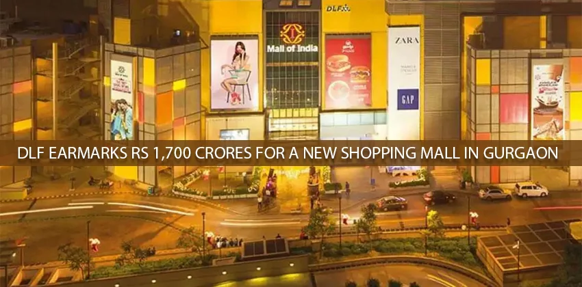 DLF-earmarks-Rs-1700-crores-for-a-new-shopping-mall-in-Gurgaon